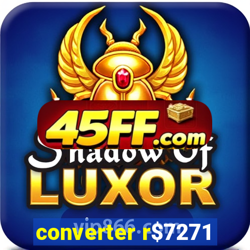 converter r$7271